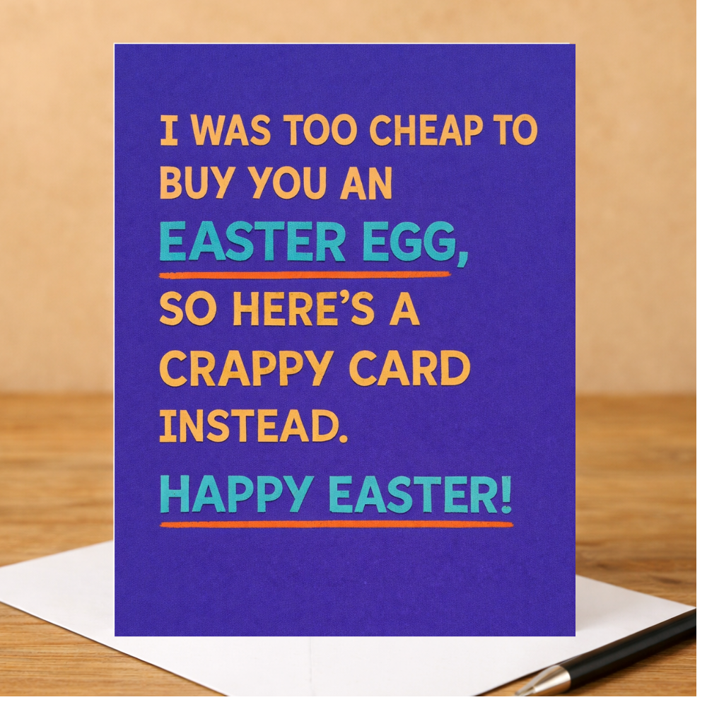Funny Easter Card- I Was Too Cheap To Buy You An Easter Egg...
