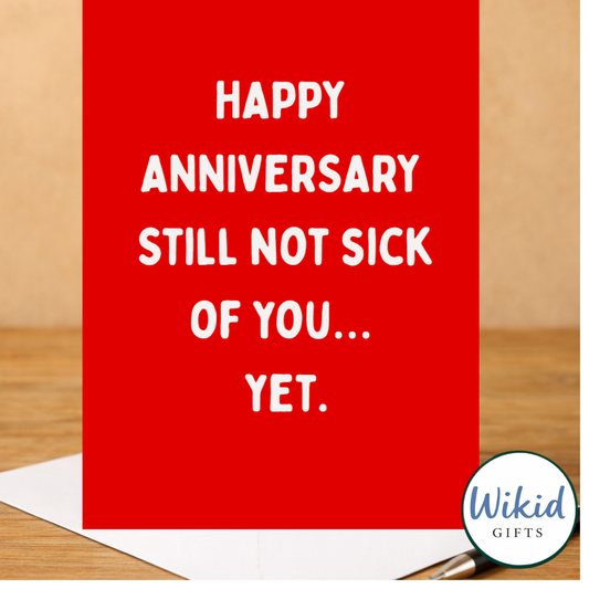 Funny Anniversary card - Still Not Sick Of You Yet