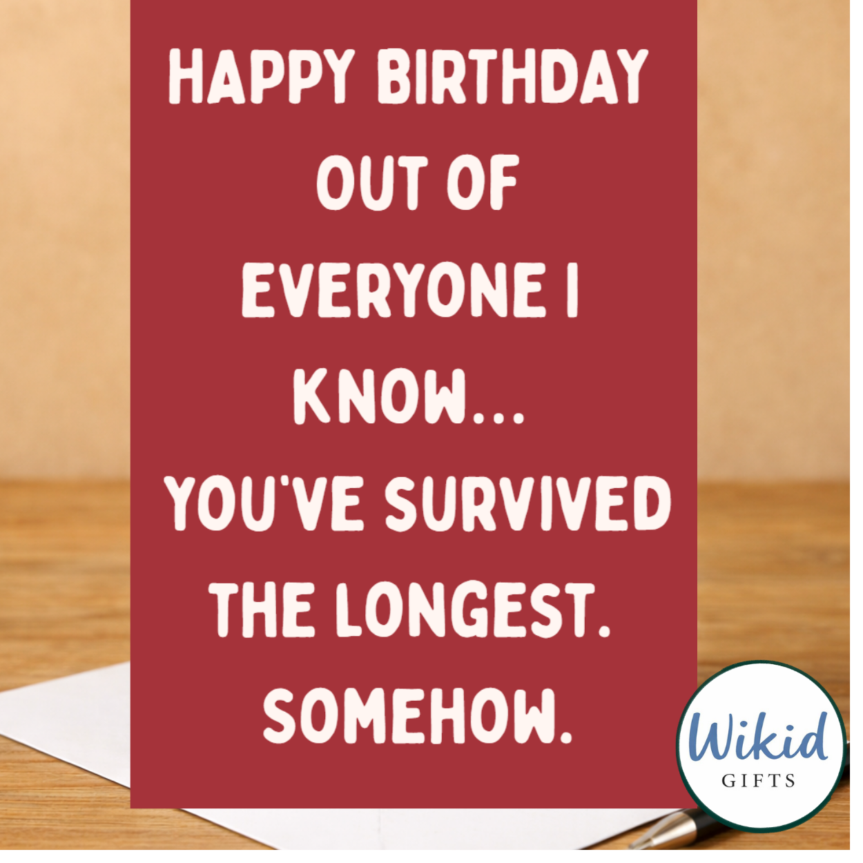 Funny Birthday Card - Out Of Everyone You Have Survived The Longest