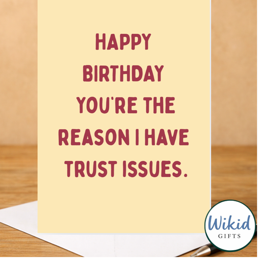 Funny Birthday Card - You're The Reason I Have Trust Issues
