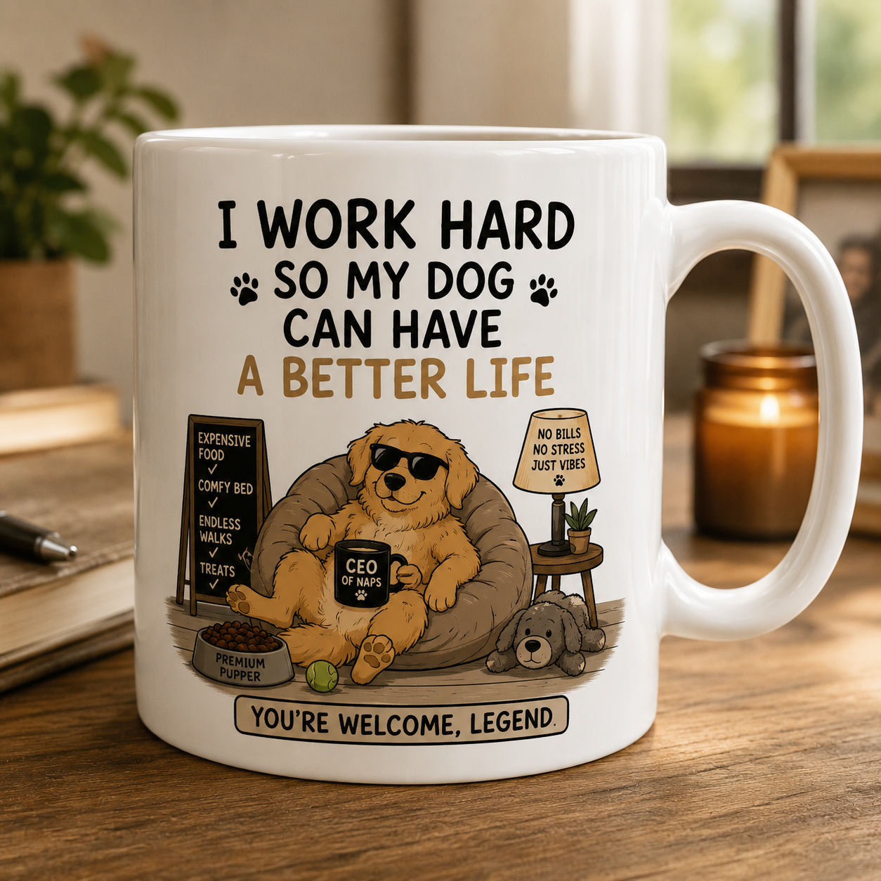I work hard so my dog can have a better life