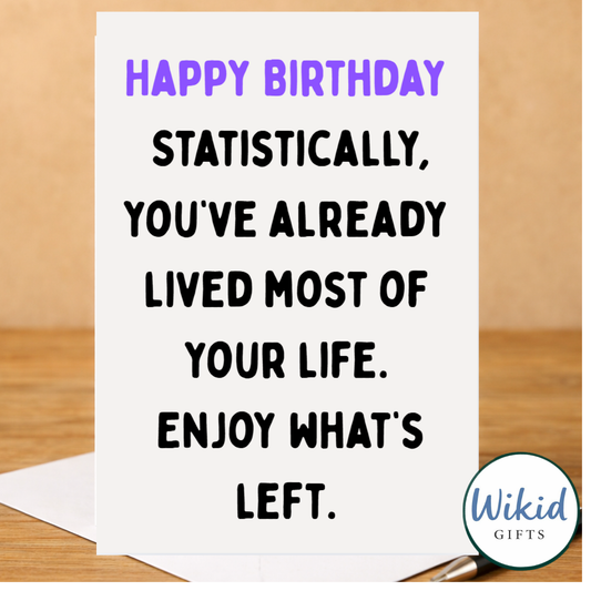 Birthday Card - Statistically You have Lived Most Of Your Life