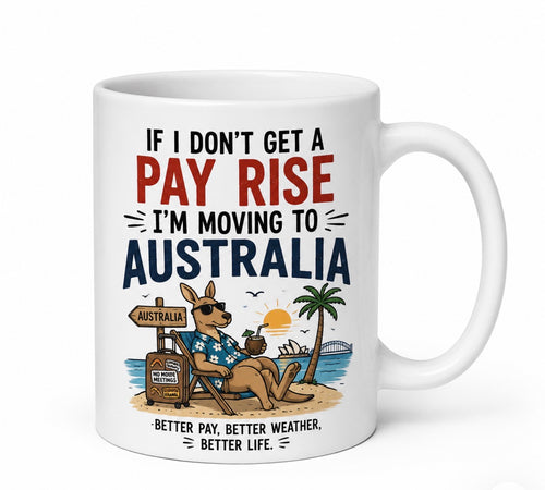 if I don’t get a pay rise I’m moving to Australia