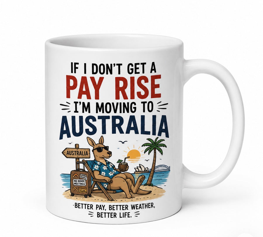 if I don’t get a pay rise I’m moving to Australia