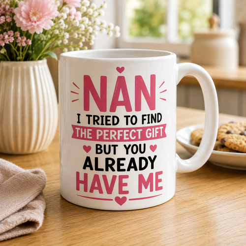Nan I tried to find the perfect gift but you already have me