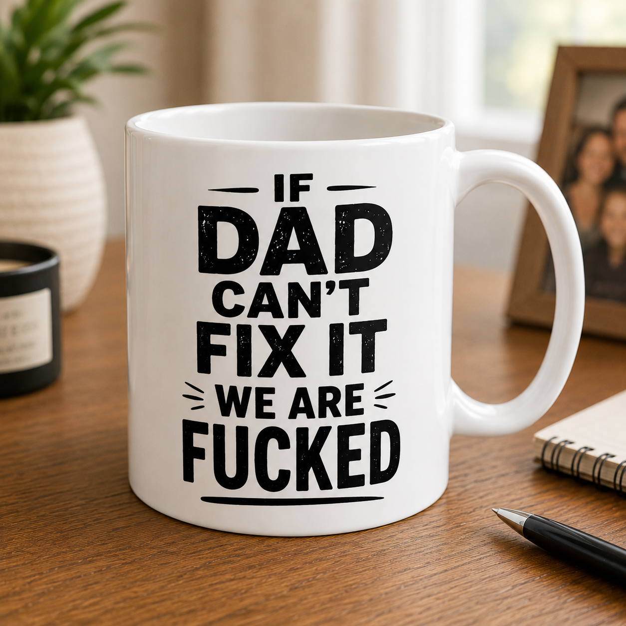 If dad can’t fix it we are fucked mug